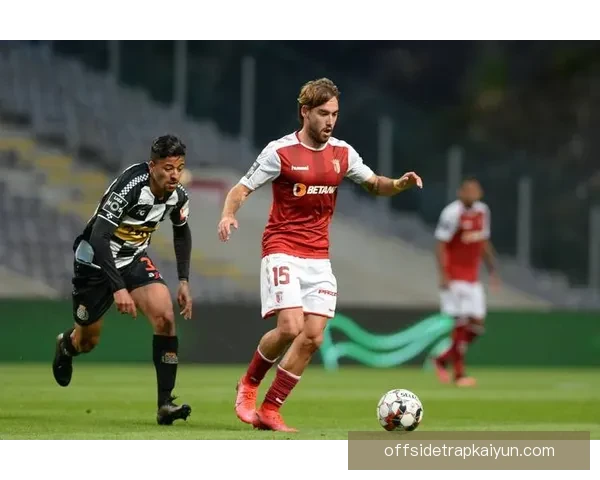 布拉加联赛排名持续稳定，近期表现值得关注